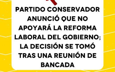 Partido Conservador anunció que no apoyará la reforma laboral del Gobierno; la decisión se tomó tras una reunión de bancada