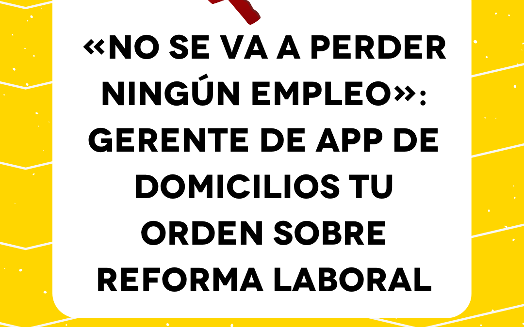 «No se va a perder ningún empleo»: gerente de App de domicilios Tu Orden sobre reforma laboral