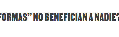¿LAS “REFORMAS” NO BENEFICIAN A NADIE?