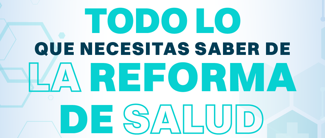 Todo lo que necesitas saber sobre la Reforma a la Salud