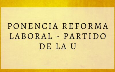 Ponencia Reforma Laboral – Partido de la U