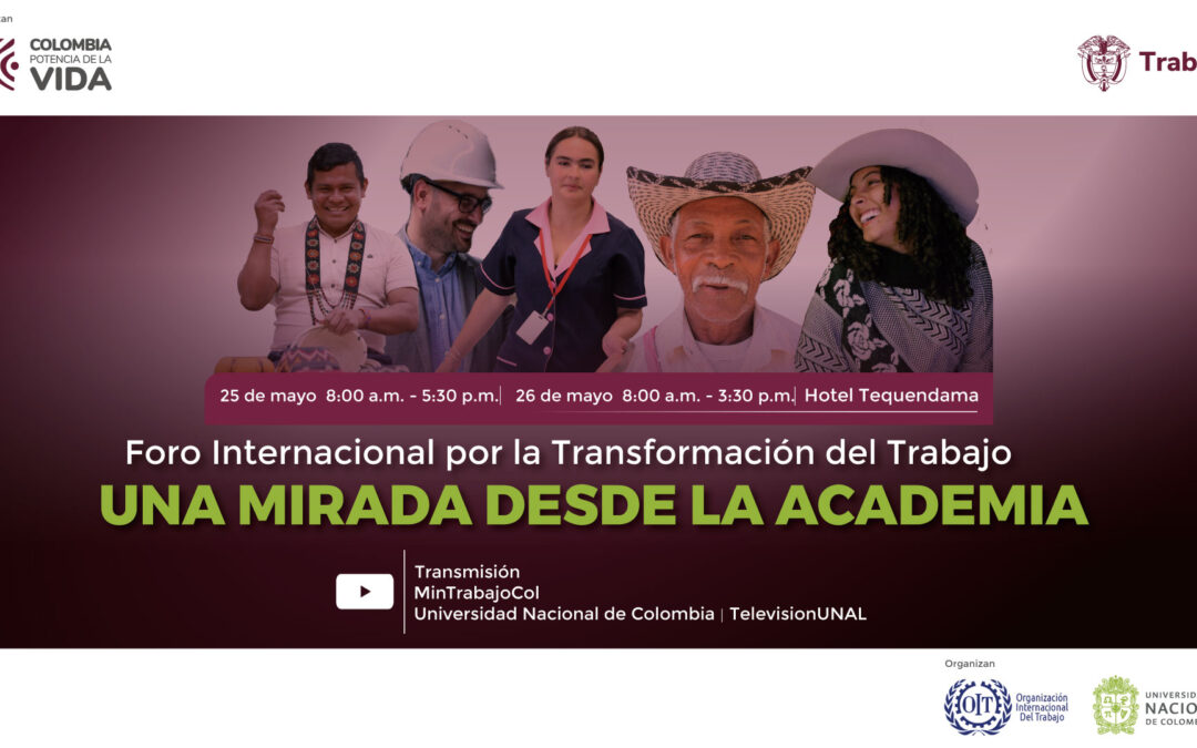 Foro Internacional por la Transformación del Trabajo, enfocado en la Reforma Laboral y Pensional.