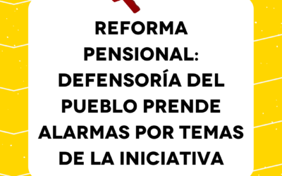 Reforma pensional: Defensoría del Pueblo prende alarmas por temas de la iniciativa