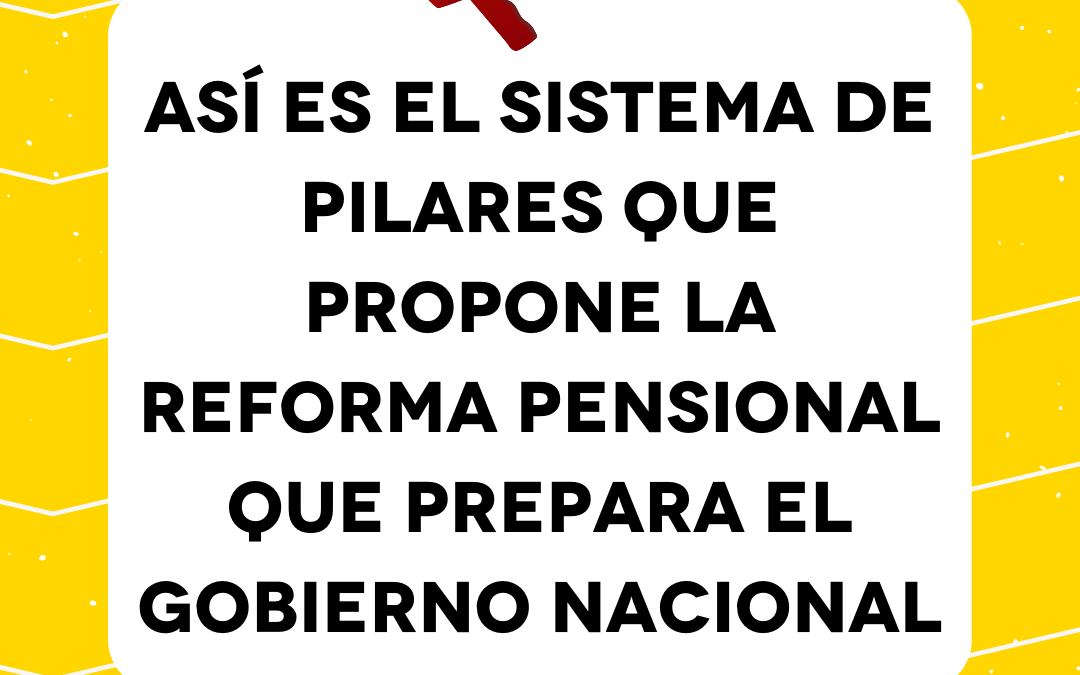 Así es el sistema de pilares que propone la reforma pensional que prepara el Gobierno nacional