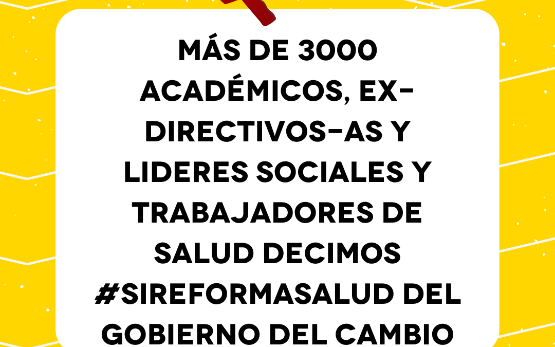 Más de 3000 académicos, Ex-directivos-as y lideres sociales y trabajadores de salud decimos #SIReformaSalud del Gobierno del Cambio