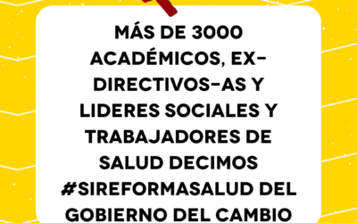 Más de 3000 académicos, Ex-directivos-as y lideres sociales y trabajadores de salud decimos #SIReformaSalud del Gobierno del Cambio