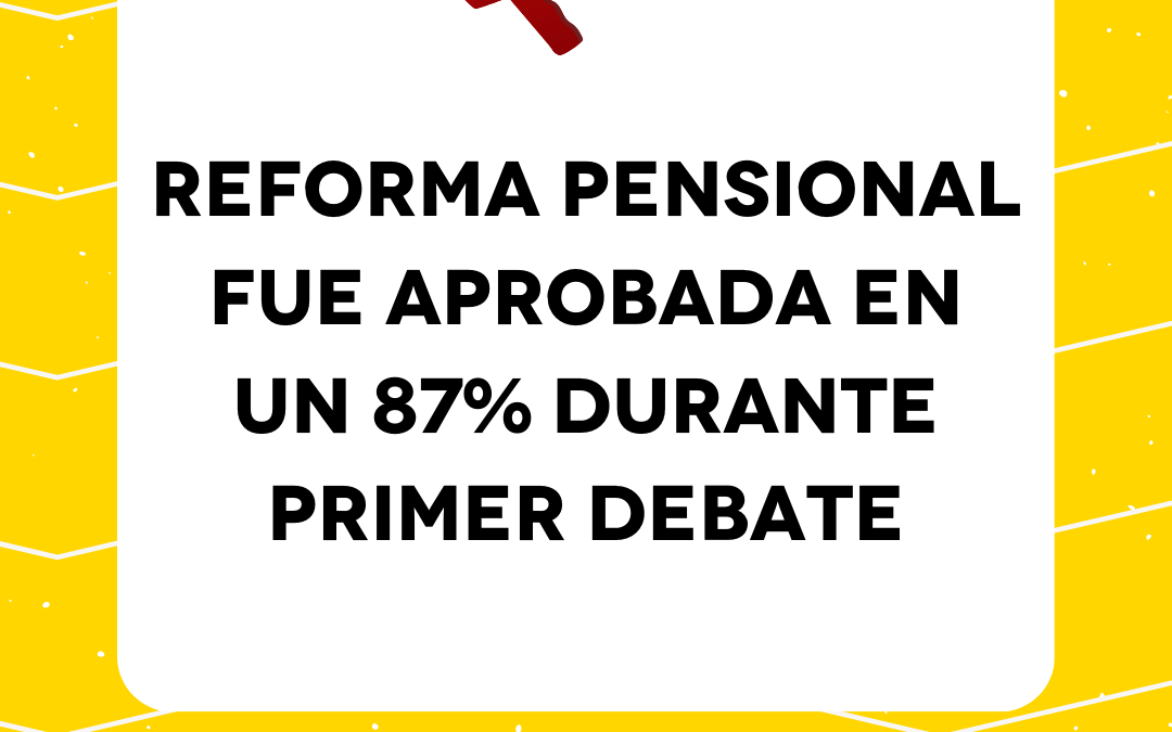 Reforma pensional fue aprobada en un 87% durante primer debate