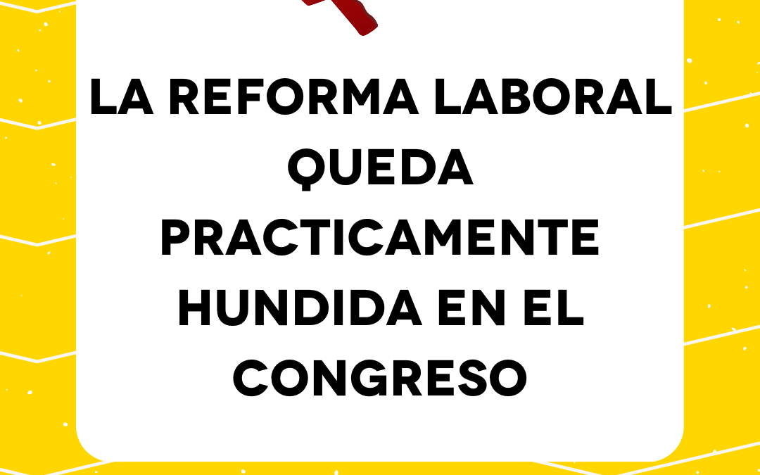 La reforma laboral queda practicamente hundida en el Congreso