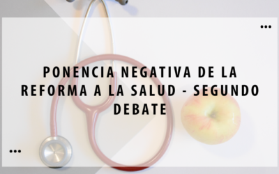 Ponencia negativa de la Reforma a la salud – Segundo debate