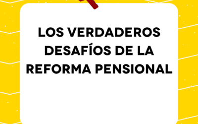Los verdaderos desafíos de la reforma pensional